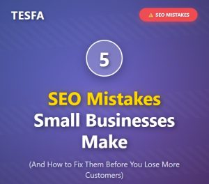 SEO Mistakes Small Businesses Make - Tesfa